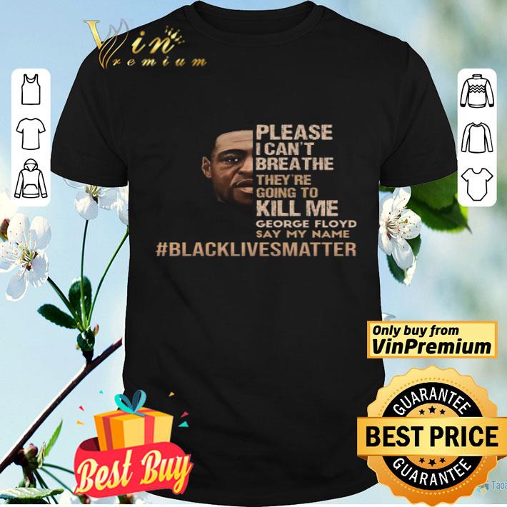 Rip George Floyd Black Lives Matter Please I Can't Breathe They're shirt