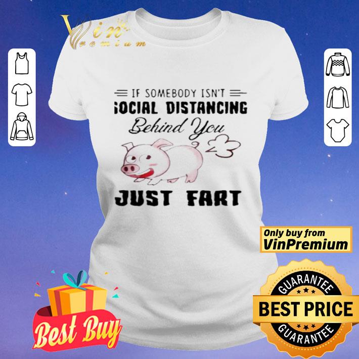 If Somebody Isn’t Social Distancing Behind You Just Fart Pig Farm shirt