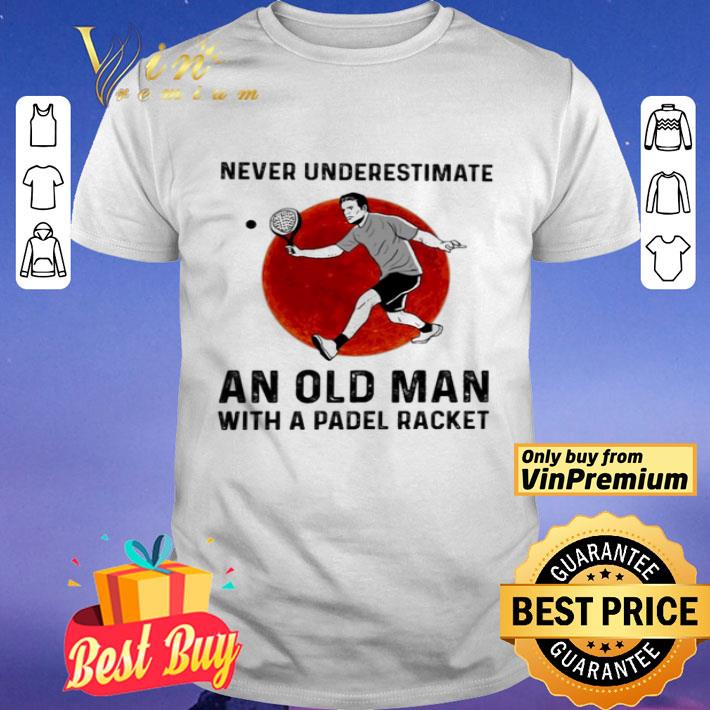 Never underestimate An Old Man with a Padel Racket shirt