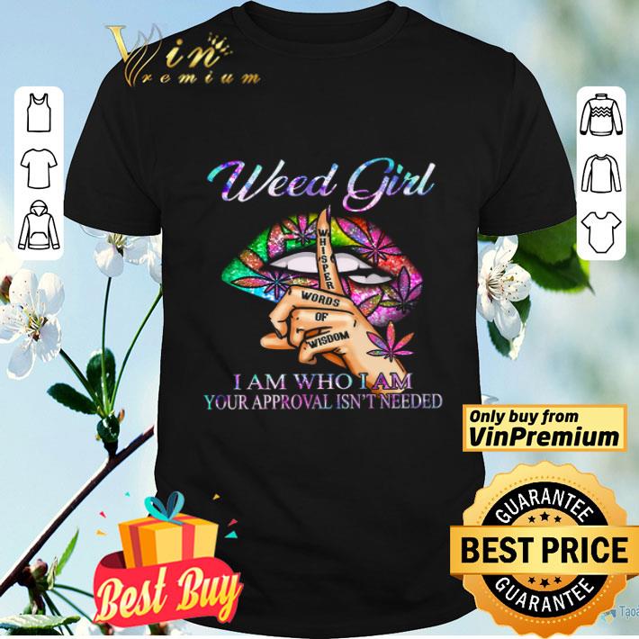 Lips Cannabis Weed Girl Whisper Words Of Wisdom I Am Who I Am Your Approval shirt