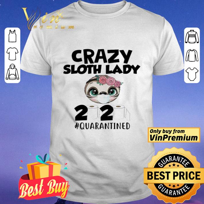 Crazy sloth lady 2020 quarantined shirt