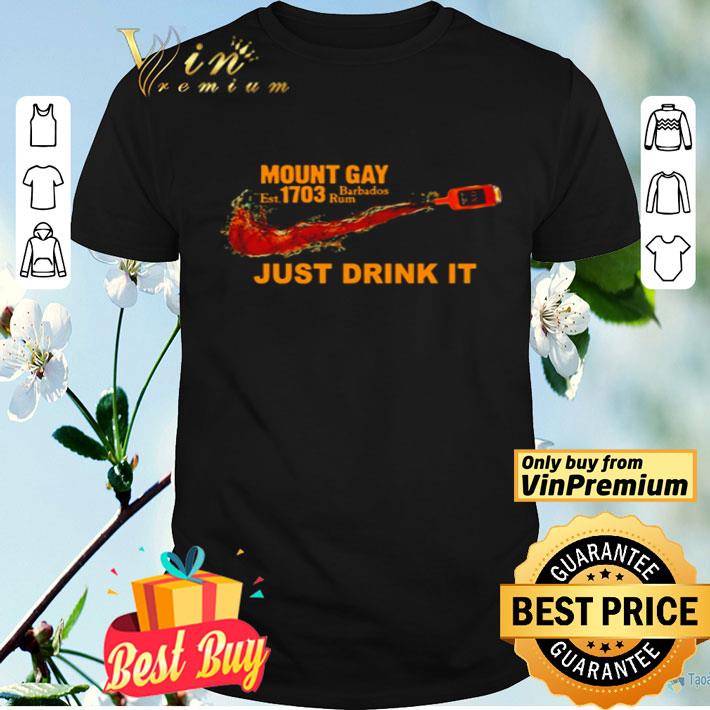 Mount Gay Est 1703 Barbados Rum just drink it shirt