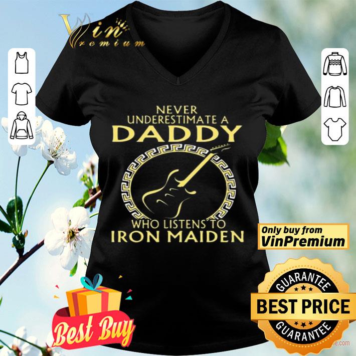 Never Underestimate A Daddy Who Listens To Iron Maiden Guitar shirt Never Underestimate A Daddy Who Listens To Iron Maiden Guitar shirt
