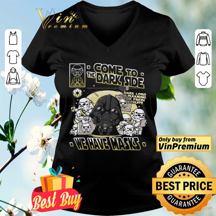 Come To The Dark Side We Have Masks shirt