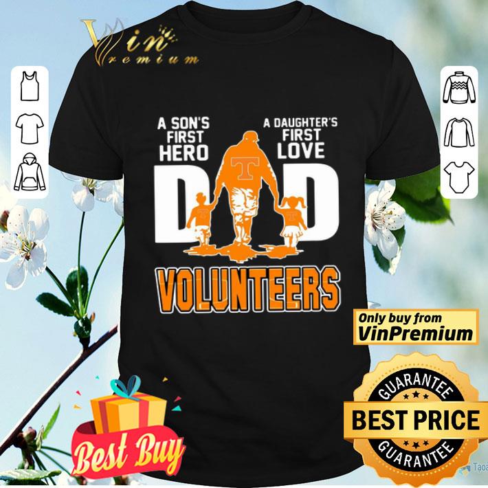 Volunteers Dad a son’s first hero a daughter’s first love shirt