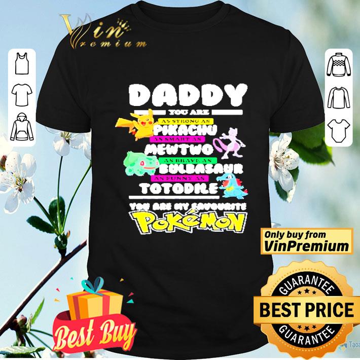 Daddy you are as strong as Pikachu as smart as you are my favourite Pokemon shirt