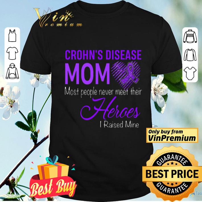 Fibromyalgia Awareness Crohn's Disease Mom Most People Never Meet Their Heroes shirt