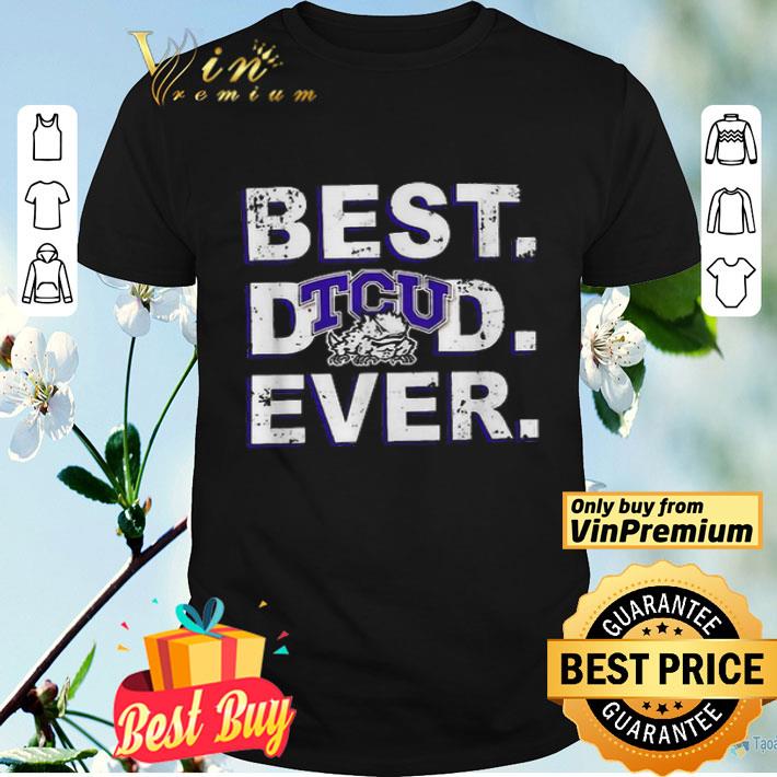 Best Dad Ever TCU Horned Frogs Father’s Day shirt