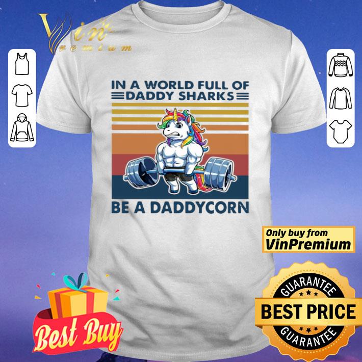 Vintage In A World Full Of Daddy Sharks Be A Daddycorn shirt