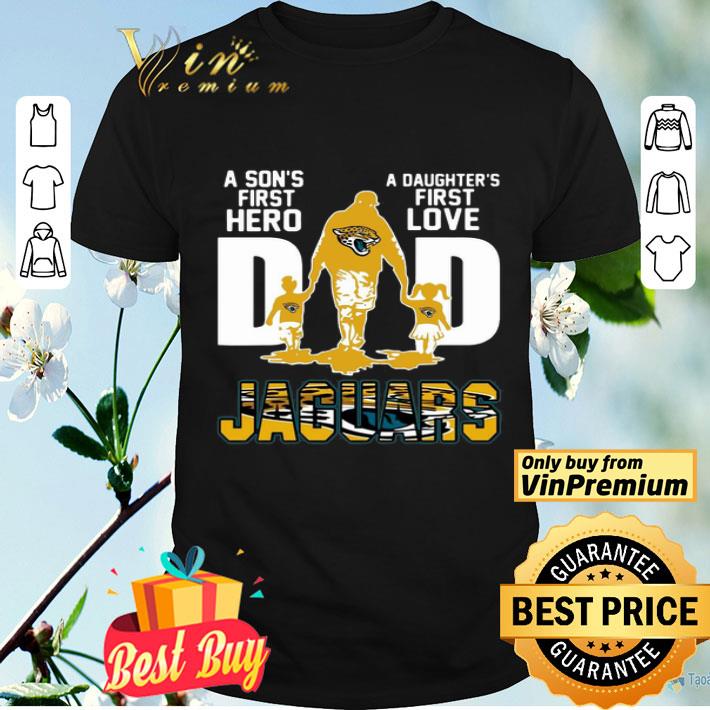 Jaguars Dad a son’s first hero a daughter’s first love shirt