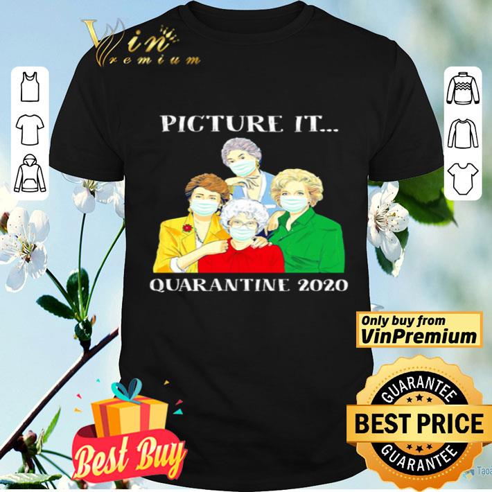 Golden girl picture it quarantine 2020 shirt