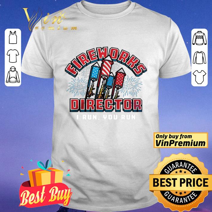 Fireworks Director I run you run shirt