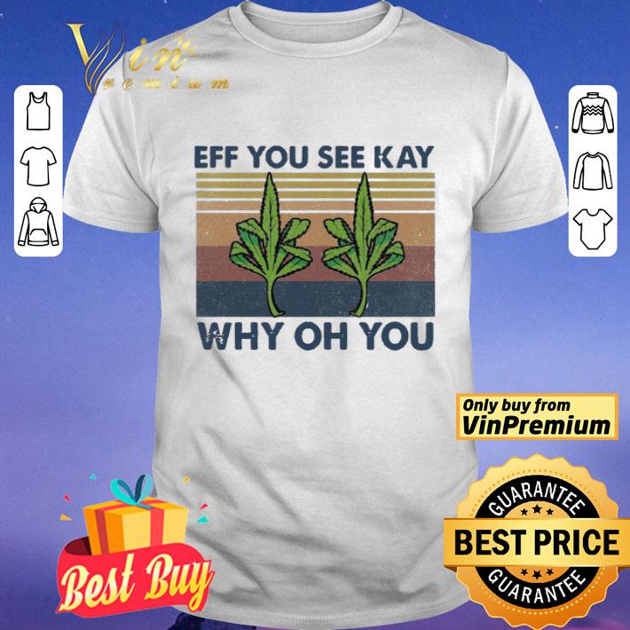 Weed fuck Eff You see kay why oh You vintage shirt