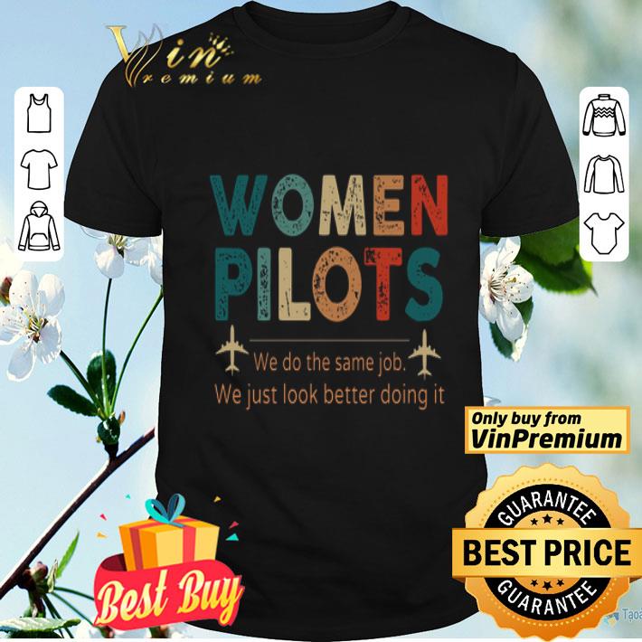 Women Pilots We Do The Same Job We Just Look Better Doing It Vintage shirt