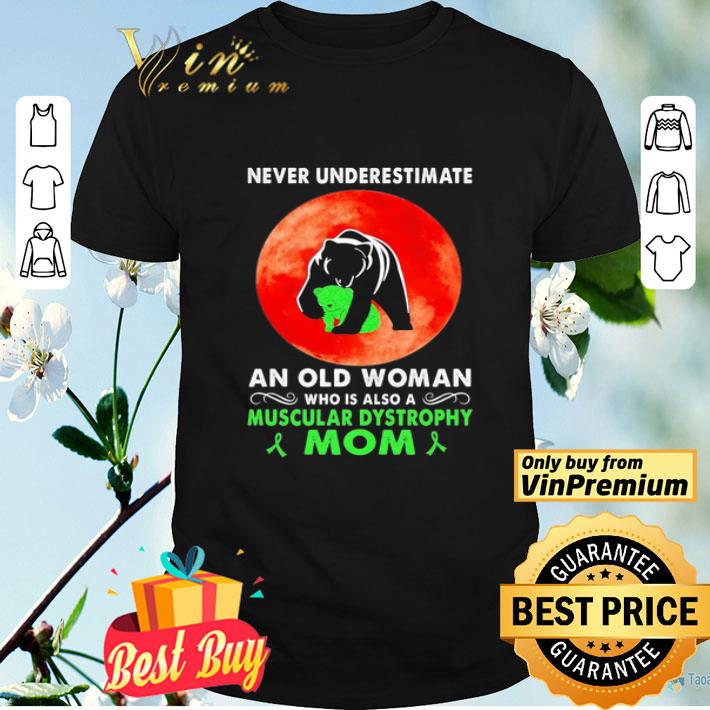 Bear Never underestimate an old Woman who is also a muscular dystrophy Mom shirt