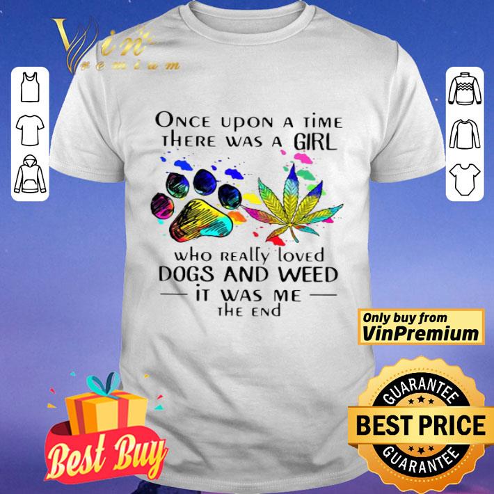 Once Upon A Time There Was A Girl Who Really Loved Dogs And Weed shirt
