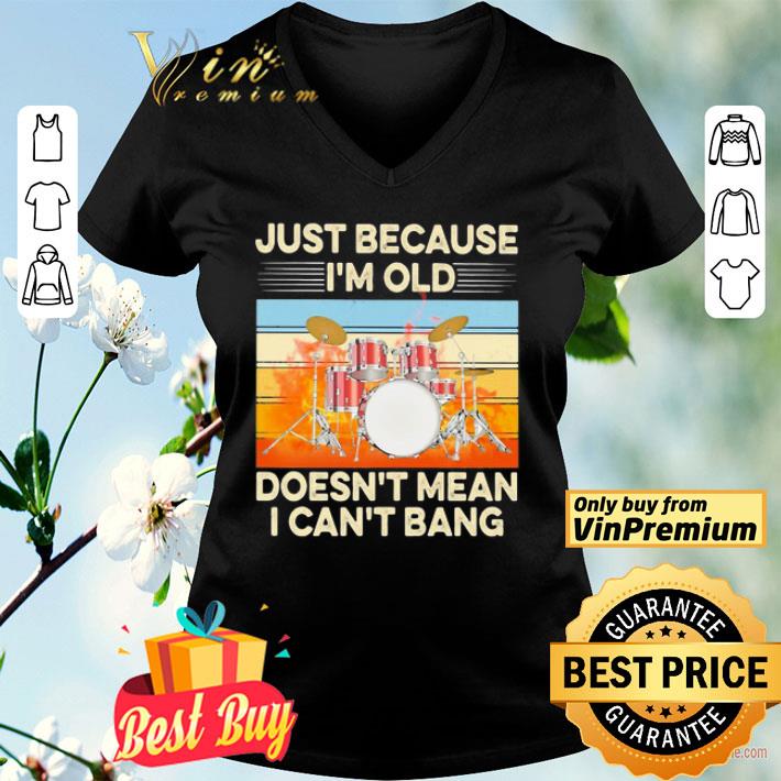 Just because I’m old doesn’t mean I can’t bang drummer vintage retro shirt