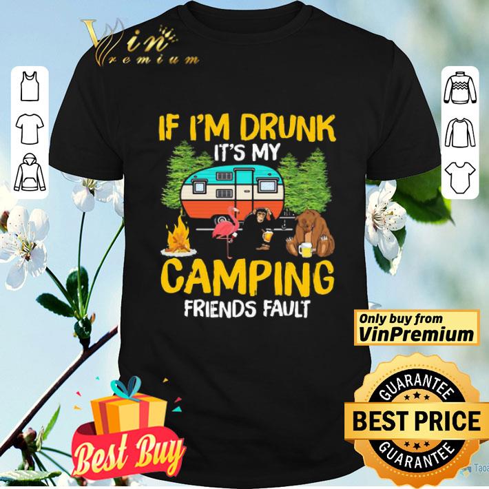 Flamingo bear monkey if I’m drunk it’s my camping friends fault shirt