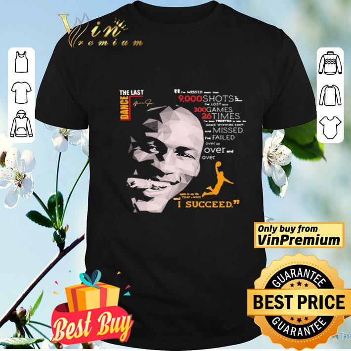 The Last Dance Michael Jordan Basketball I Succeed Signatures shirt