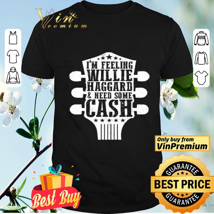 Guitar i’m feeling willie haggard and need some cash shirt