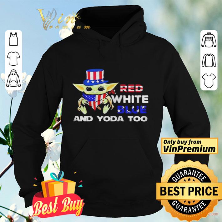 Red White Blue And Baby Yoda Too American Flag 4th Of July shirt Red White Blue And Baby Yoda Too American Flag 4th Of July shirt