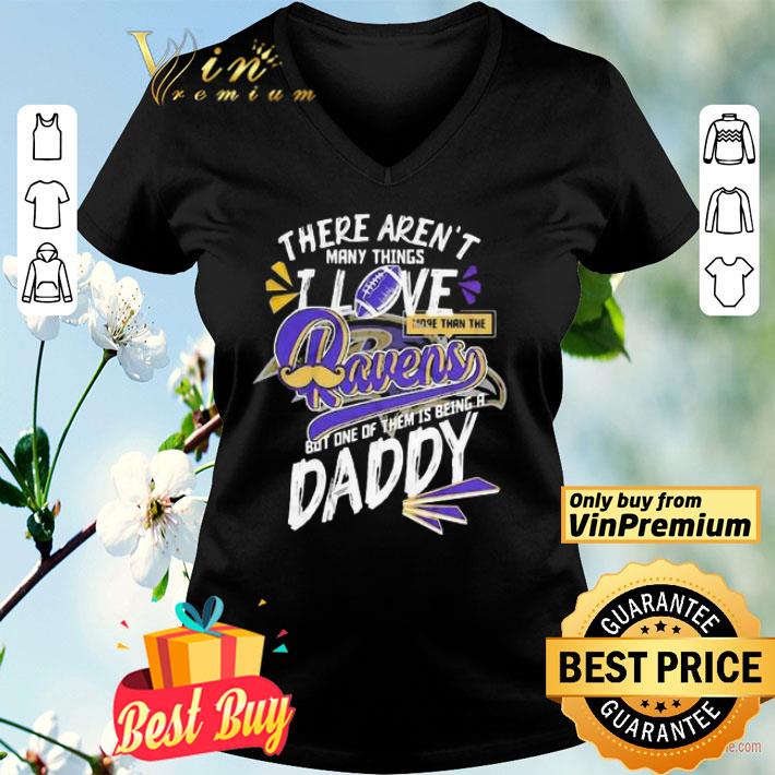 There aren’t many things i love more than the baltimore ravens but one of them is being a daddy father’s day shirt