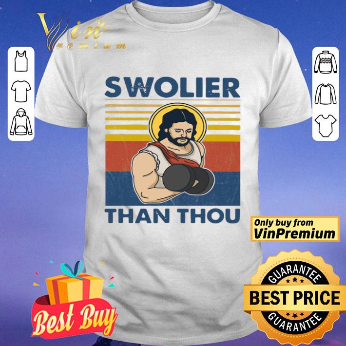 Swolier Than Thou Vintage shirt