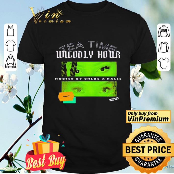 Tea time unholy hour hosted by chloe x halle do it shirt