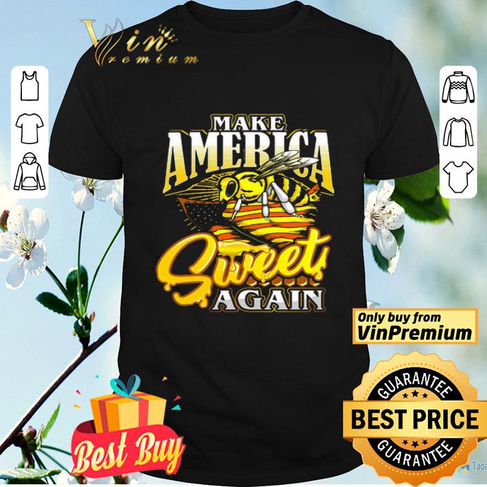 Bee Make America Sweet Again shirt