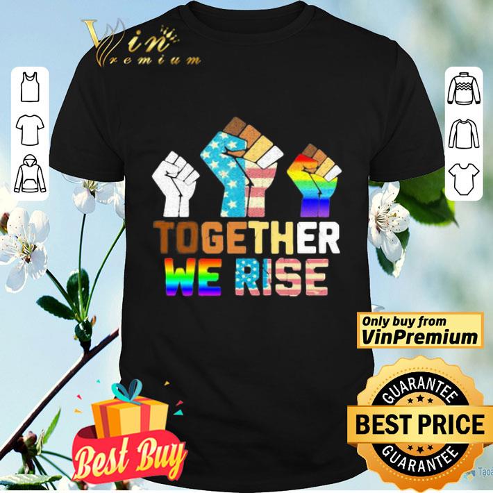 Together we rise LGBT hand American flag veteran Independence day shirt