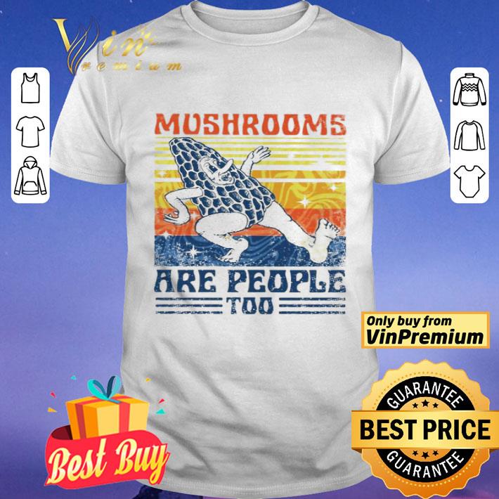 Mushrooms are people too vintage shirt