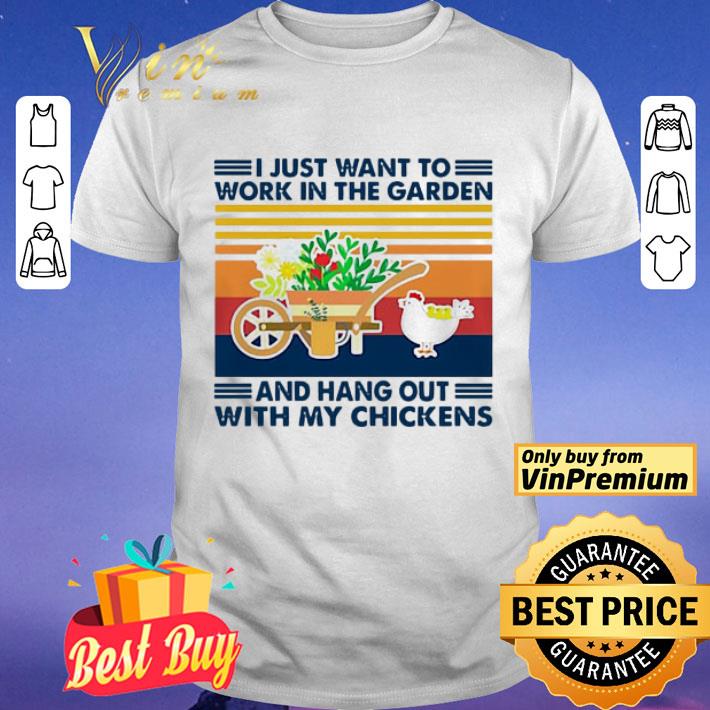 Vintage i just want to work in the garden and hang out with my chickens shirt