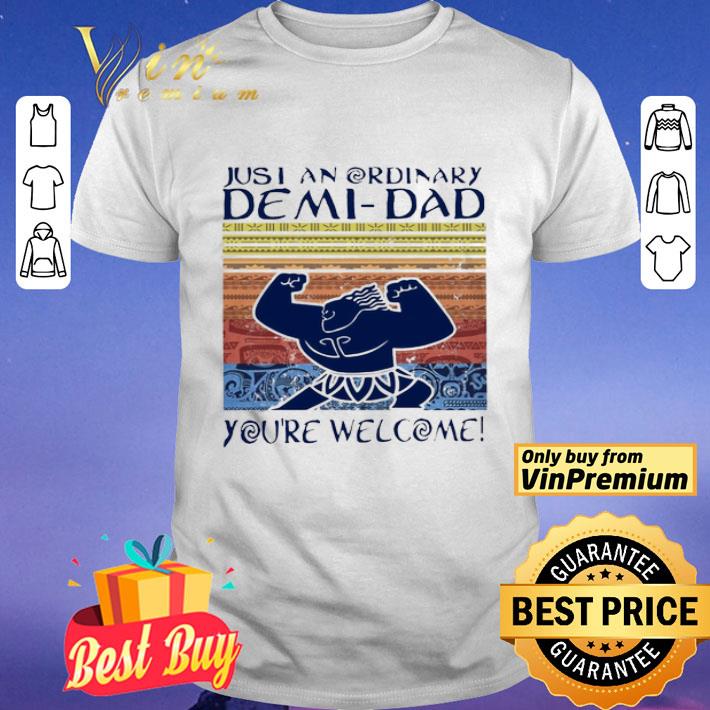 Just an Ordinary Demi-Dad You’re welcome vintage shirt