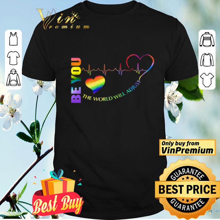 Lgbt Heart Be You The World Will Adjust shirt