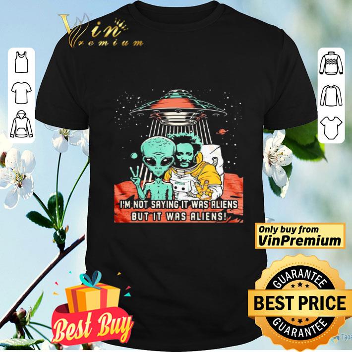I’m Not Saying It Was Aliens But It Was Aliens Vintage shirt
