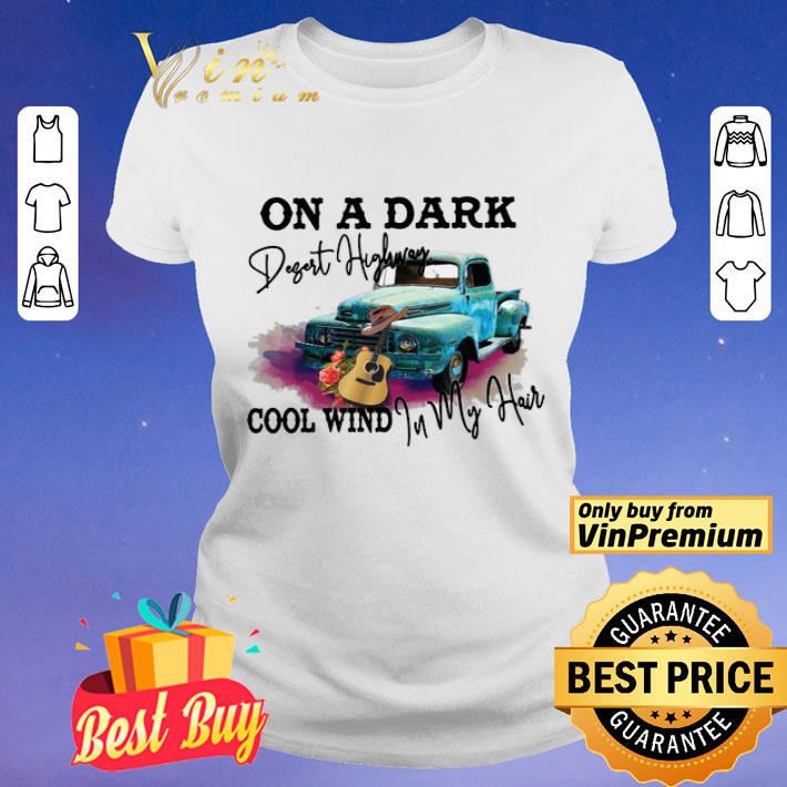 Truck guitar on a dark desert highway cool wind in my hair shirt