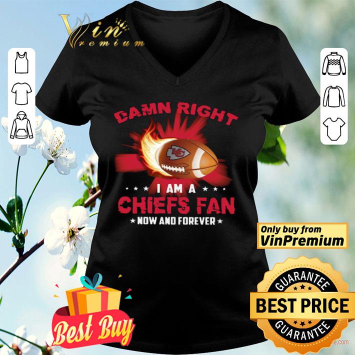 Damn Right I Am A Chiefs Rugby Fan Now And Forever shirt