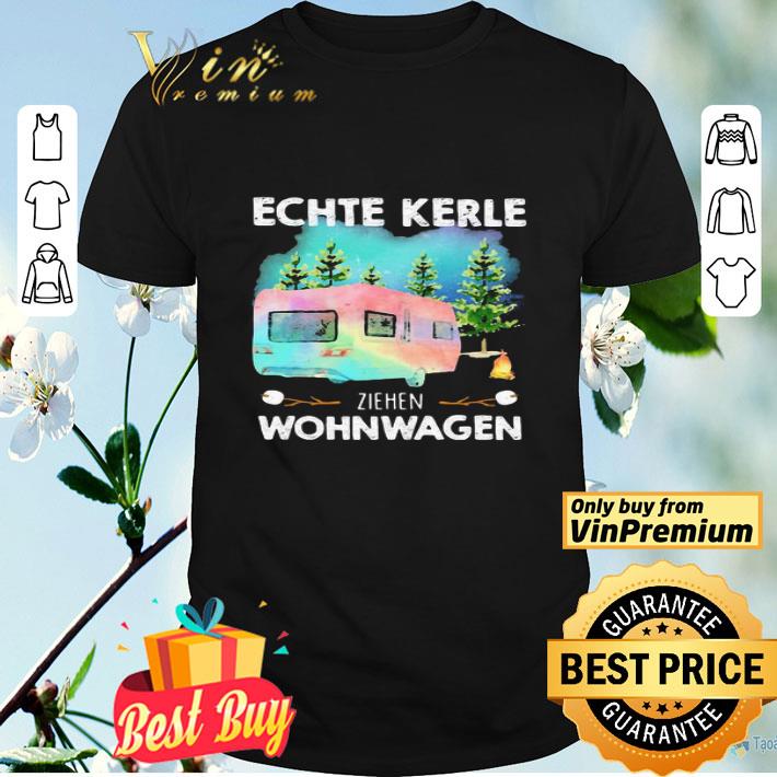 Camping Echte Kerle Ziehen Wohnwagen shirt