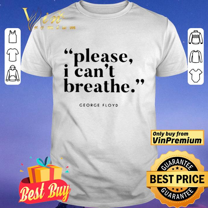 Please I Can’t Breathe - George Floyd shirt