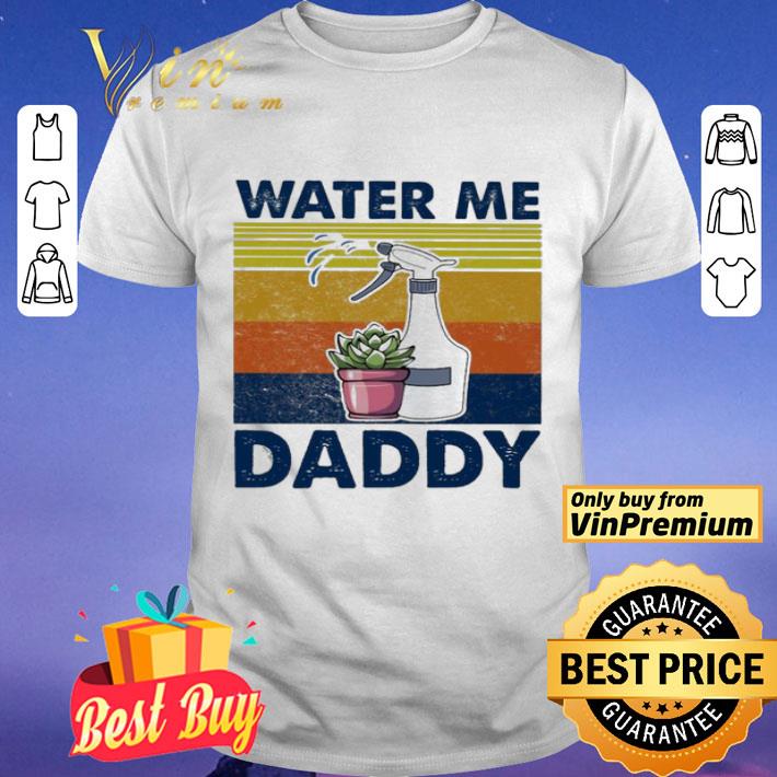 Water Me Daddy vintage shirt