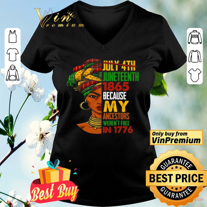 Black Woman July 4th Juneteeth 1865 Because My Ancestors Weren't Free shirt