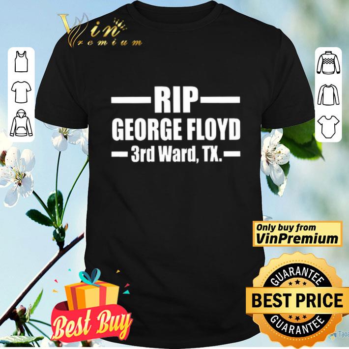 Rip George Floyd 3rd Ward Tx shirt