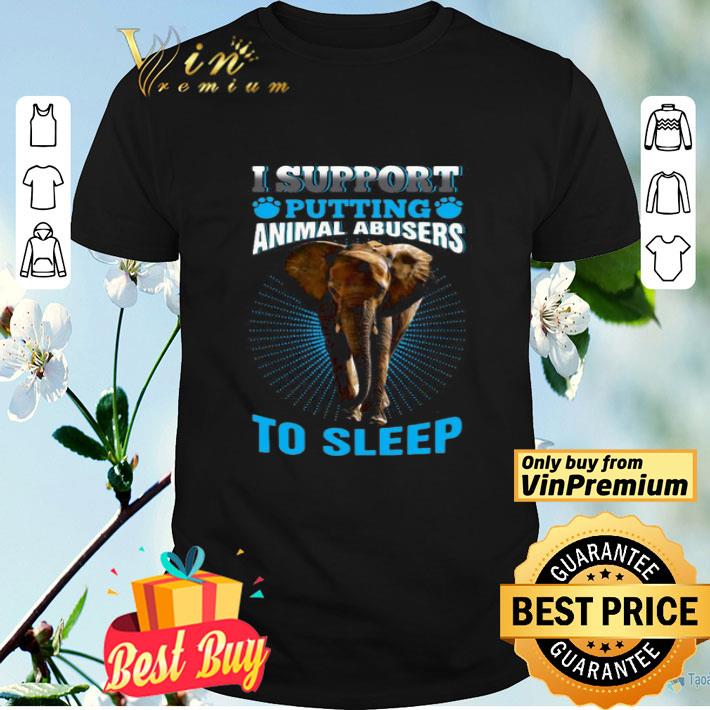 Elephant I Support Putting Animal Abusers To Sleep shirt