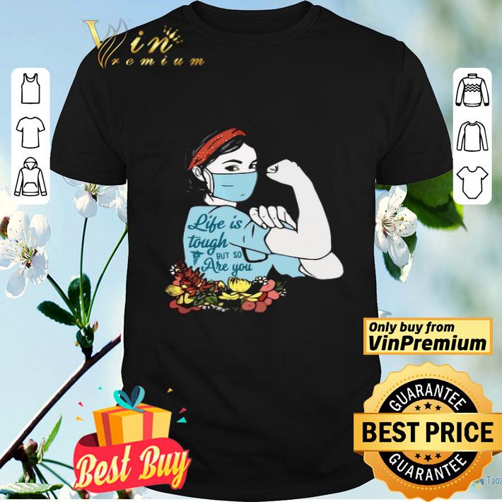 Strong Nurse Life Is Tough But So Are You shirt