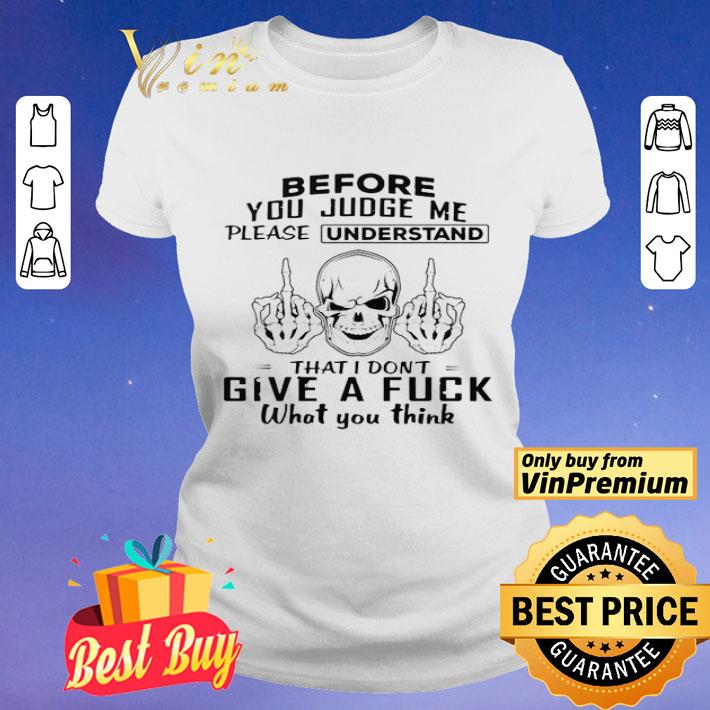 Before you judge me please understand that I don’t give a fuck shirt