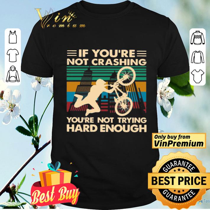 Cycling If You’re Not Crashing You’re Not Trying Hard Enough Vintage shirt