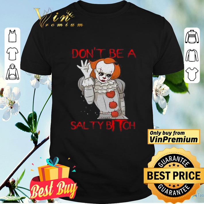 Pennywise don’t be a salty Bitch shirt