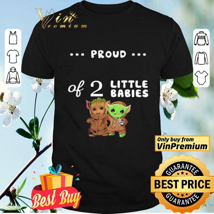 Proud of 2 little babies groot and yoda shirt