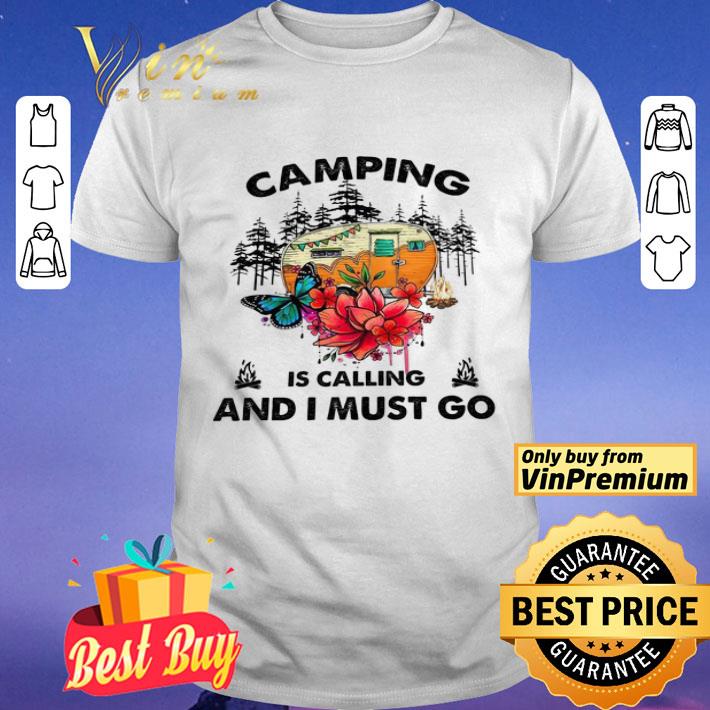Camping Is Calling And I Must Go shirt