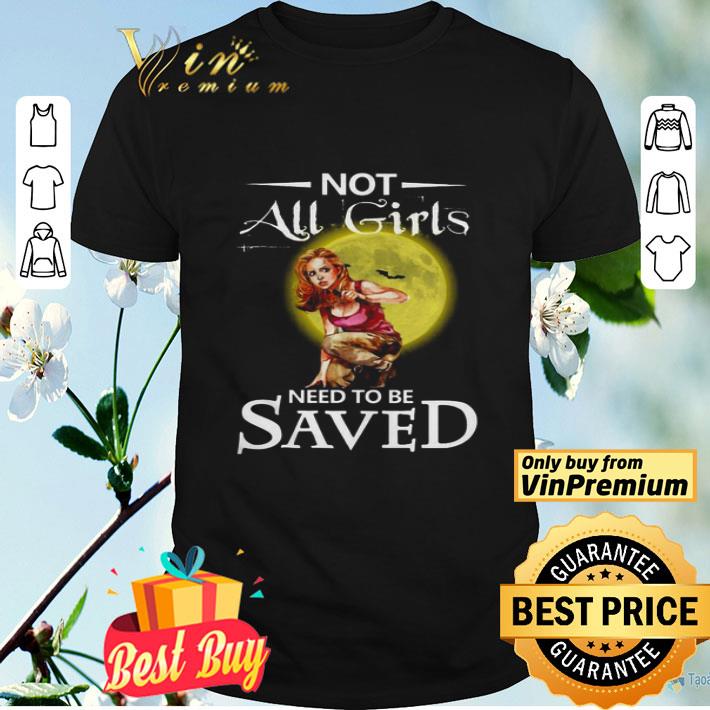 Not all girls need to be saved shirt